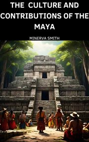 The Culture and Contributions of the Maya cover image