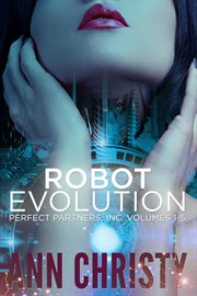Robot evolution: perfect partners, inc. vols 1-5 cover image