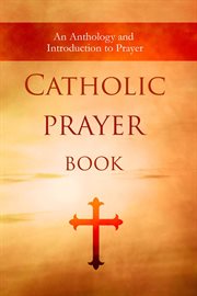 Catholic prayer book: an anthology and introduction to prayer cover image