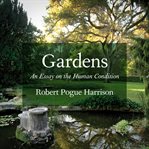 Gardens : an essay on the human condition cover image