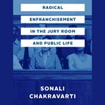 Radical Enfranchisement in the Jury Room and Public Life cover image