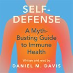 Self-Defense : A Myth-busting Guide to Immune Health cover image
