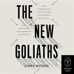 The new goliaths. How Corporations Use Software to Dominate Industries, Kill Innovation cover image