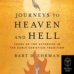 Journeys to Heaven and Hell : Tours of the Afterlife in the Early Christian Tradition cover image