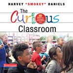 The curious classroom : 10 structures for teaching with self-directed inquiry cover image