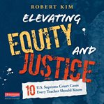 Elevating equity and justice : 10 U.S. Supreme Court cases every teacher should know cover image