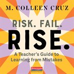 Risk. fail. rise.. A Teacher's Guide to Learning from Mistakes cover image
