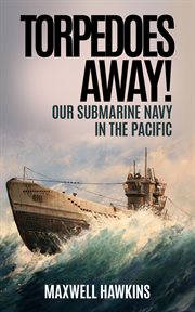 Torpedoes away!. Our Submarine Navy in the Pacific cover image