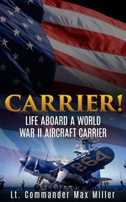 Carrier!. Life Aboard a World War II Aircraft Carrier cover image
