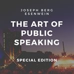 The art of public speaking : the original tool for improving public oration cover image