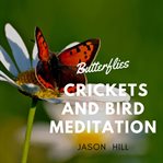 Butterflies crickets and bird meditation cover image