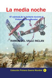 La media noche 47 crónicas de la barbarie durante la primera guerra mundial cover image
