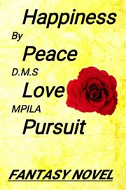 Happiness Peace Love Pursuit: Fantasy Novel cover image