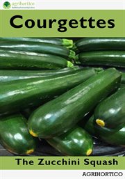 Courgettes : The Zucchini Squash cover image