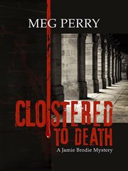 Cloistered to Death : Jamie Brodie Mysteries cover image