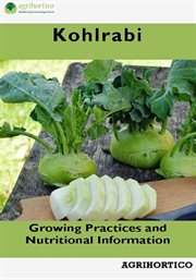Kohlrabi : Growing Practices and Nutritional Information cover image