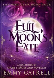 Full Moon's Fate: Lupinski Clan Four ̃ a Collection of Lupinski Clan Short Stories and Novellas cover image