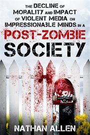The Decline of Morality and Impact of Violent Media on Impressionable Minds in a Post-zombie Society cover image