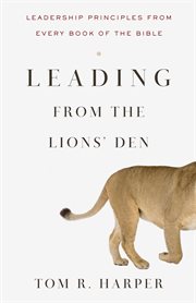 Leading From the Lions' Den : Leadership Principles From Every Book of the Bible cover image
