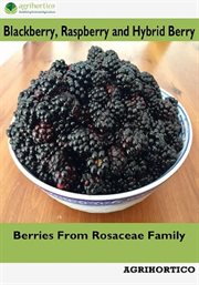 Blackberry, Raspberry and Hybrid Berry : Berries From Rosaceae Family cover image