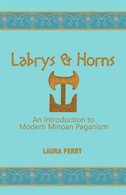 Labrys and Horns: An Introduction to Modern Minoan Paganism cover image