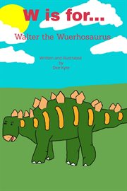 W Is For... Walter the Wuerhosaurus cover image