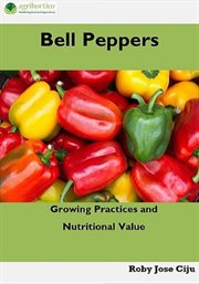 Bell Peppers : Growing Practices and Nutritional Value cover image