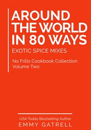 Around the World in 80 Ways: Exotic Spice Mixes cover image