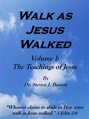 Walk as Jesus Walked : Volume I. The Teachings of Jesus cover image