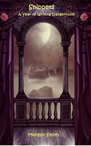 Snippets: A Year of Writing Dangerously cover image