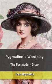 Pygmalion's Wordplay : The Postmodern Shaw cover image