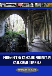 Forgotten Cascade Mountain Railroad Tunnels cover image
