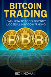 Bitcoin Trading : Learn How to Be Consistently Successful in Bitcoin Trading cover image