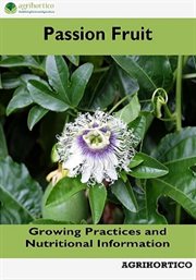 Passion Fruit : Growing Practices and Nutritional Information cover image