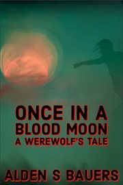 Once in a blood moon, a werewolf's tale cover image
