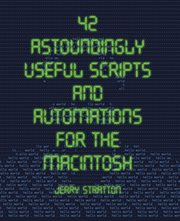 42 Astoundingly Useful Scripts and Automations for the Macintosh cover image