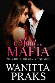 Totally Intoxicated : Maid to the Mafia cover image
