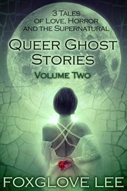Queer ghost stories volume two: 3 tales of love, horror and the supernatural cover image