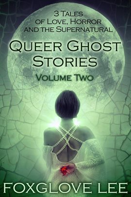 Cover image for Queer Ghost Stories Volume Two: 3 Tales of Love, Horror and the Supernatural