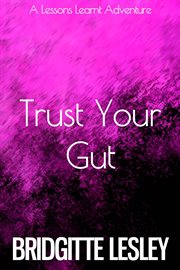 Trust Your Gut : Lessons Learnt, #1 cover image