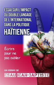 Essai sur l'impact du double langage de l'international dans la politique haïtienne cover image