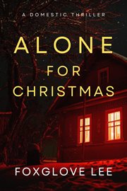 Alone for christmas: a domestic thriller : A Domestic Thriller cover image