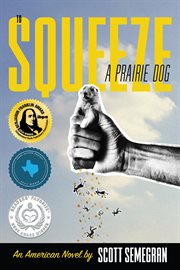 To Squeeze a Prairie Dog : An American Novel cover image