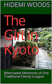 The Girl in Kyoto : Bittersweet Memories of One Traditional Family in Japan cover image