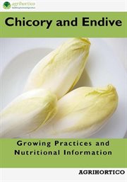 Chicory and Endive : Growing Practices and Nutritional Information cover image
