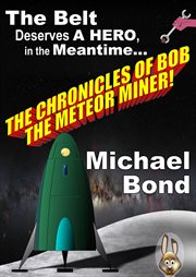The Chronicles of Bob the Meteor Miner cover image