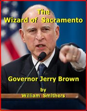 The Wizard of Sacramento : Governor Jerry Brown cover image