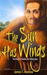The Sun Has Wings : the Story of Yewbie, the Talking Ape cover image