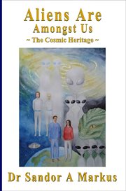 Aliens Are Amongst Us : The Cosmic Heritage cover image