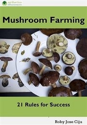 Mushroom Farming : 21 Rules for Success cover image